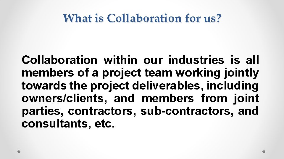 What is Collaboration for us? Collaboration within our industries is all members of a