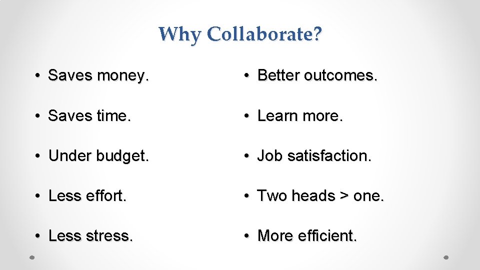 Why Collaborate? • Saves money. • Better outcomes. • Saves time. • Learn more.