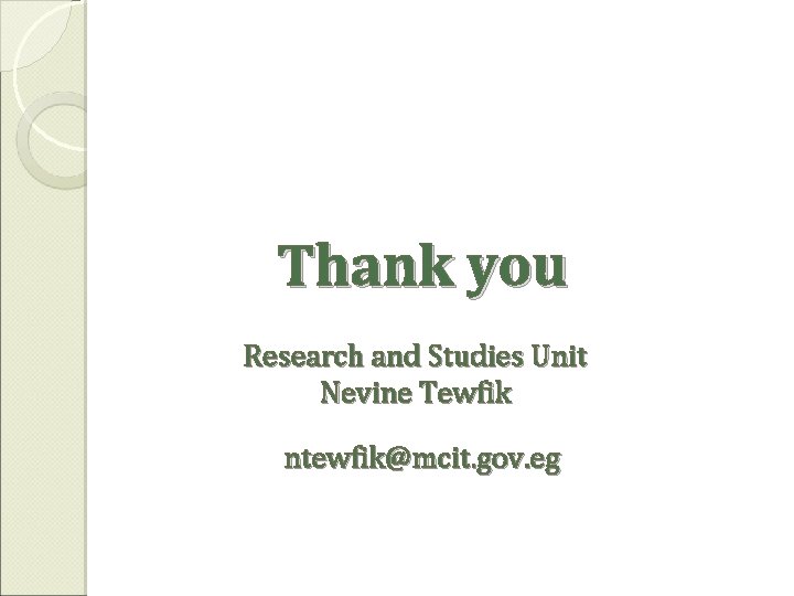 Thank you Research and Studies Unit Nevine Tewfik ntewfik@mcit. gov. eg 