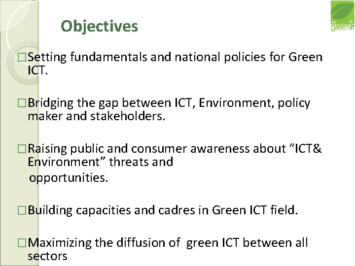 Objectives �Setting fundamentals and national policies for Green ICT. �Bridging the gap between ICT,