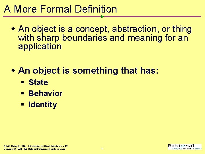 A More Formal Definition w An object is a concept, abstraction, or thing with