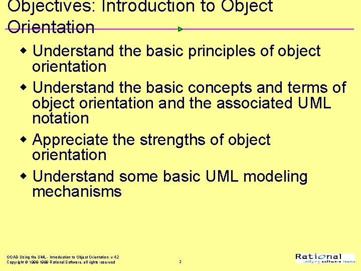 Objectives: Introduction to Object Orientation w Understand the basic principles of object orientation w