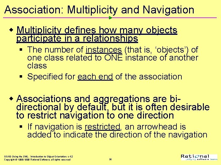 Association: Multiplicity and Navigation w Multiplicity defines how many objects participate in a relationships