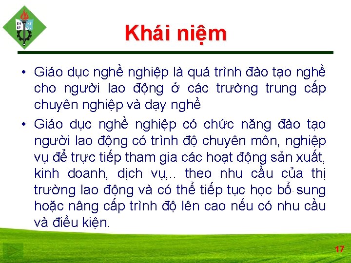 Khái niệm • Giáo dục nghề nghiệp là quá trình đào tạo nghề cho