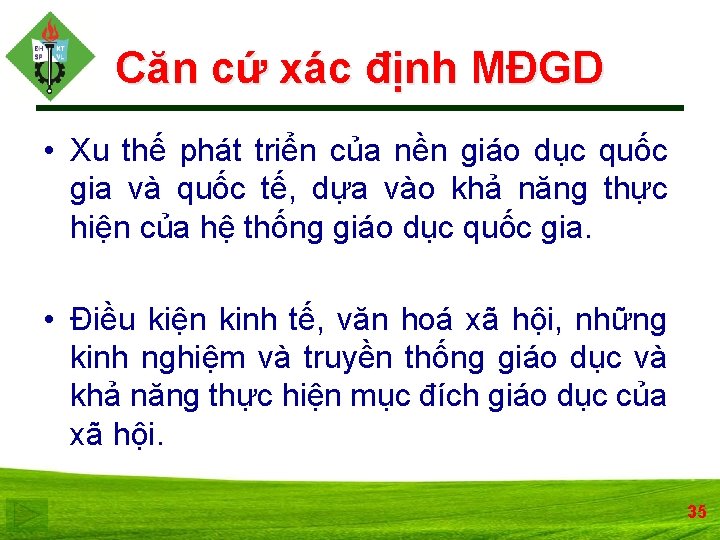 Căn cứ xác định MĐGD • Xu thế phát triển của nền giáo dục