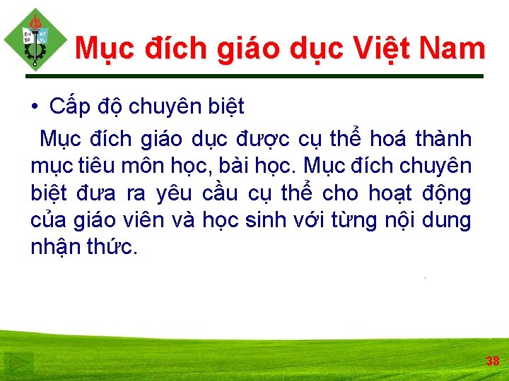Mục đích giáo dục Việt Nam • Cấp độ chuyên biệt Mục đích giáo