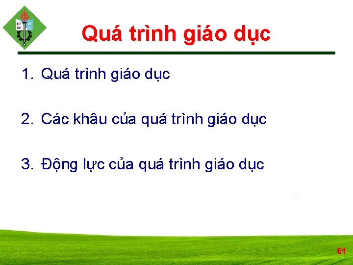 Quá trình giáo dục 1. Quá trình giáo dục 2. Các khâu của quá