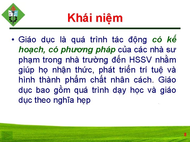 Khái niệm • Giáo dục là quá trình tác động có kế hoạch, có