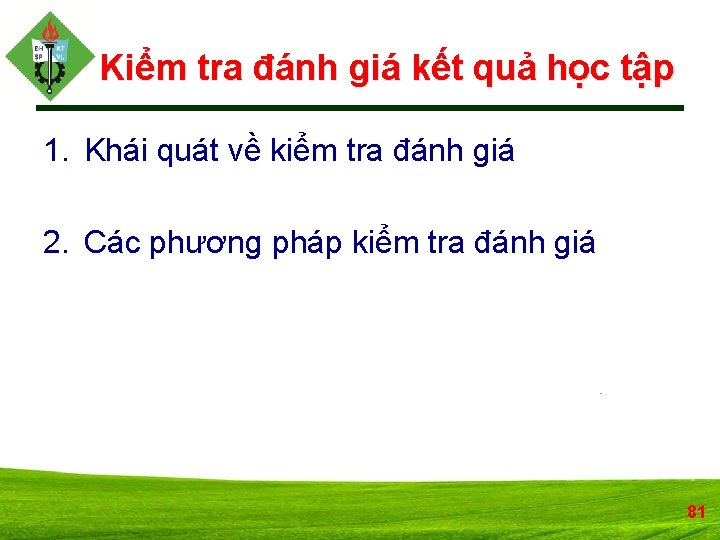 Kiểm tra đánh giá kết quả học tập 1. Khái quát về kiểm tra