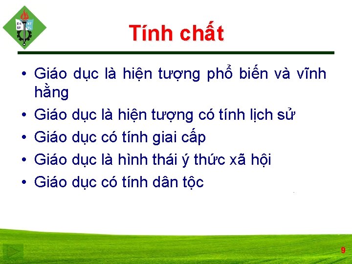 Tính chất • Giáo dục là hiện tượng phổ biến và vĩnh hằng •