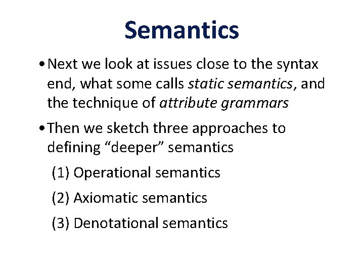Semantics • Next we look at issues close to the syntax end, what some