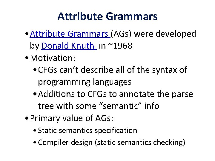 Attribute Grammars • Attribute Grammars (AGs) were developed by Donald Knuth in ~1968 •
