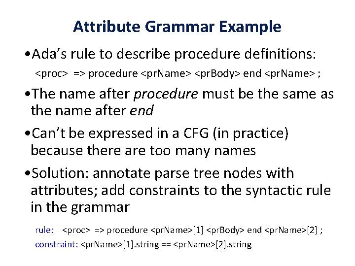 Attribute Grammar Example • Ada’s rule to describe procedure definitions: <proc> => procedure <pr.