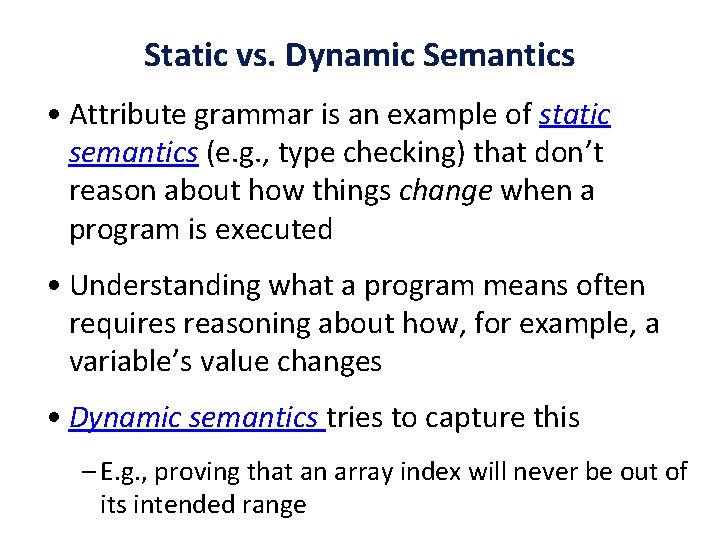 Static vs. Dynamic Semantics • Attribute grammar is an example of static semantics (e.