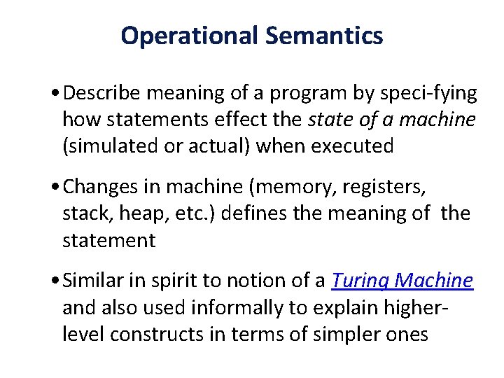 Operational Semantics • Describe meaning of a program by speci-fying how statements effect the
