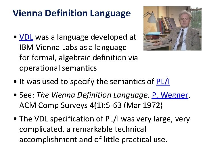 Vienna Definition Language • VDL was a language developed at IBM Vienna Labs as