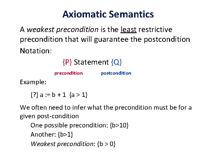Axiomatic Semantics A weakest precondition is the least restrictive precondition that will guarantee the