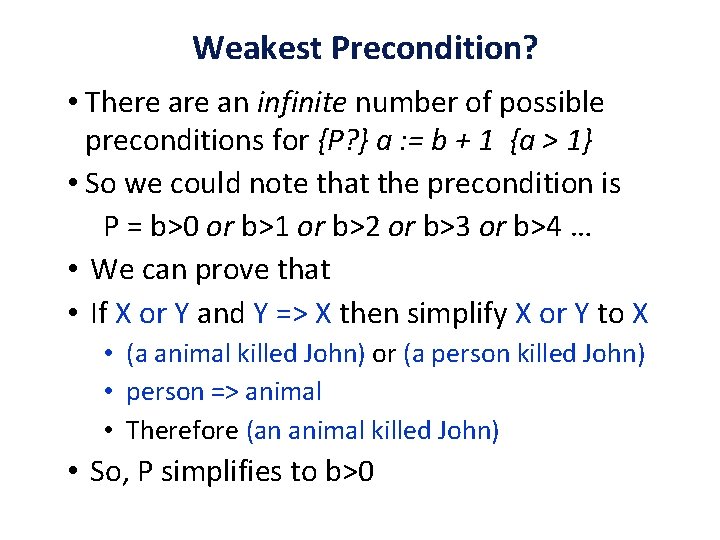 Weakest Precondition? • There an infinite number of possible preconditions for {P? } a
