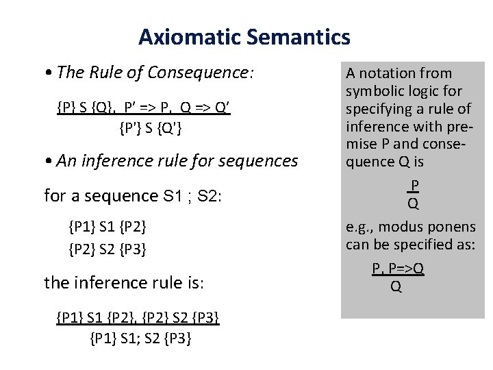 Axiomatic Semantics • The Rule of Consequence: {P} S {Q}, P’ => P, Q