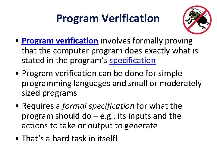 Program Verification • Program verification involves formally proving that the computer program does exactly