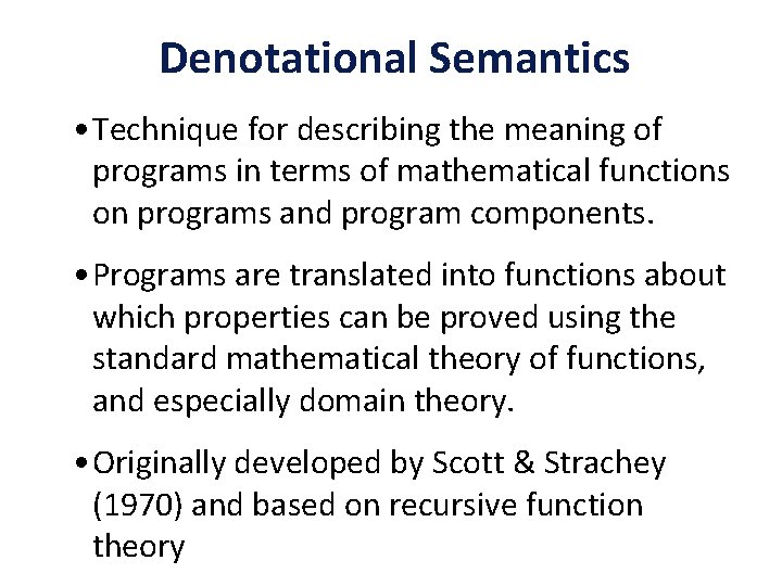 Denotational Semantics • Technique for describing the meaning of programs in terms of mathematical