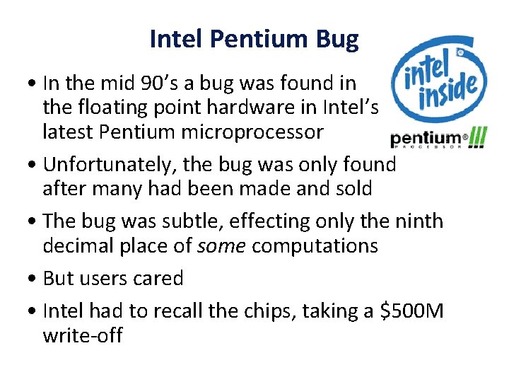 Intel Pentium Bug • In the mid 90’s a bug was found in the