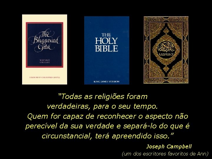 “Todas as religiões foram verdadeiras, para o seu tempo. Quem for capaz de reconhecer