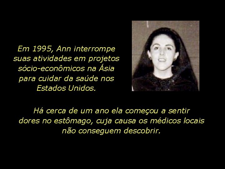 Em 1995, Ann interrompe suas atividades em projetos sócio-econômicos na Ásia para cuidar da