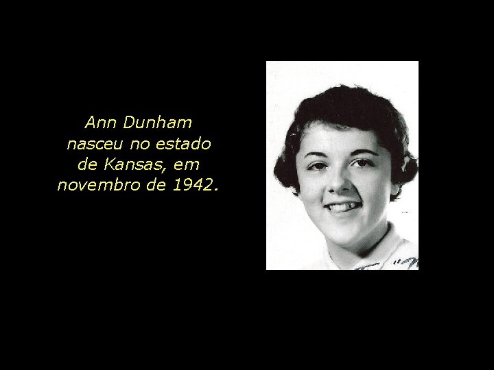 Ann Dunham nasceu no estado de Kansas, em novembro de 1942. 