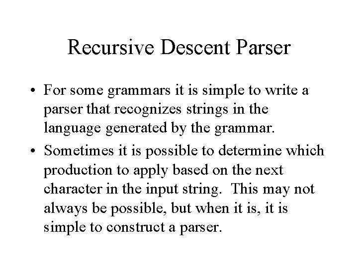 Recursive Descent Parser • For some grammars it is simple to write a parser