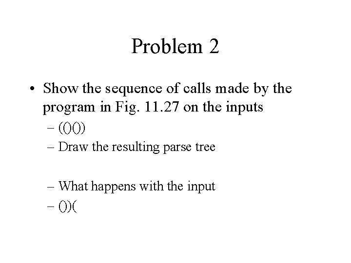 Problem 2 • Show the sequence of calls made by the program in Fig.