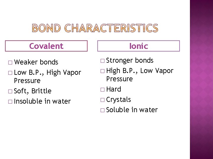 Covalent � Weaker bonds � Low B. P. , High Vapor Pressure � Soft,