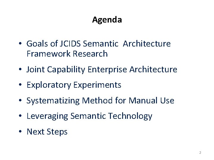 Agenda • Goals of JCIDS Semantic Architecture Framework Research • Joint Capability Enterprise Architecture