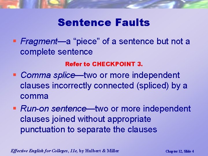 Sentence Faults § Fragment—a “piece” of a sentence but not a complete sentence Refer