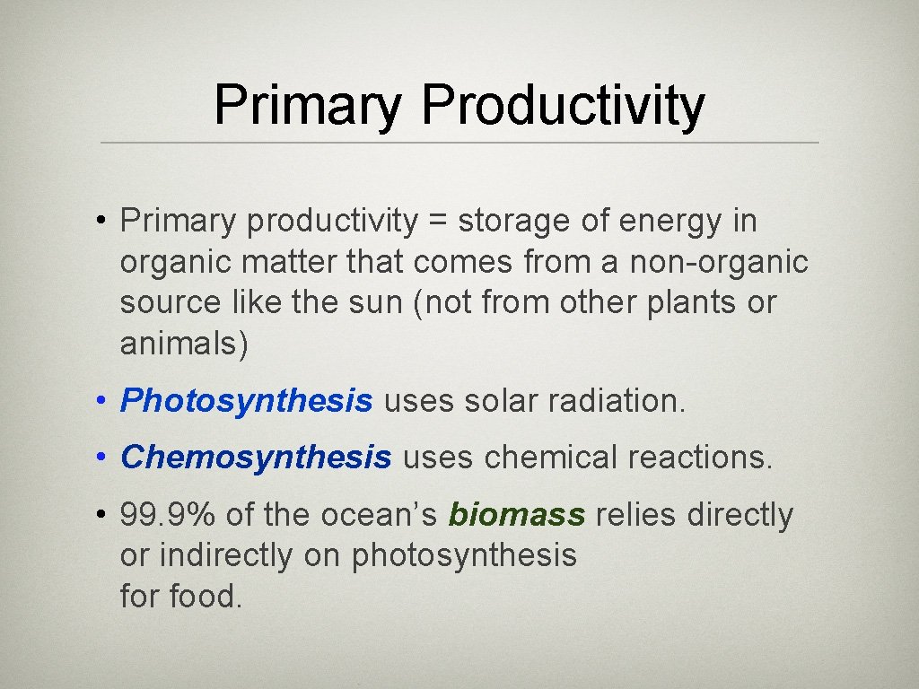 Primary Productivity • Primary productivity = storage of energy in organic matter that comes