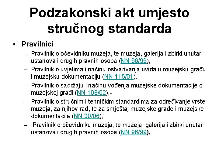 Podzakonski akt umjesto stručnog standarda • Pravilnici – Pravilnik o očevidniku muzeja, te muzeja,