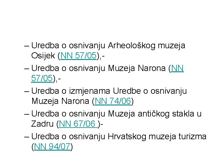 – Uredba o osnivanju Arheološkog muzeja Osijek (NN 57/05), – Uredba o osnivanju Muzeja