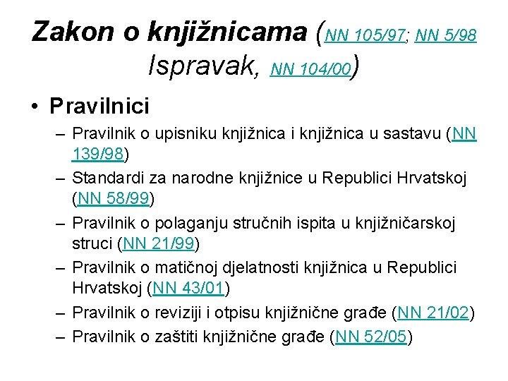 Zakon o knjižnicama (NN 105/97; NN 5/98 Ispravak, NN 104/00) • Pravilnici – Pravilnik