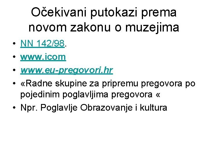 Očekivani putokazi prema novom zakonu o muzejima • • NN 142/98. www. icom www.