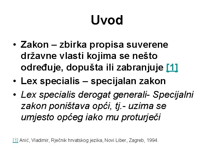 Uvod • Zakon – zbirka propisa suverene državne vlasti kojima se nešto određuje, dopušta