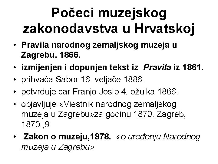 Počeci muzejskog zakonodavstva u Hrvatskoj • Pravila narodnog zemaljskog muzeja u Zagrebu, 1866. •