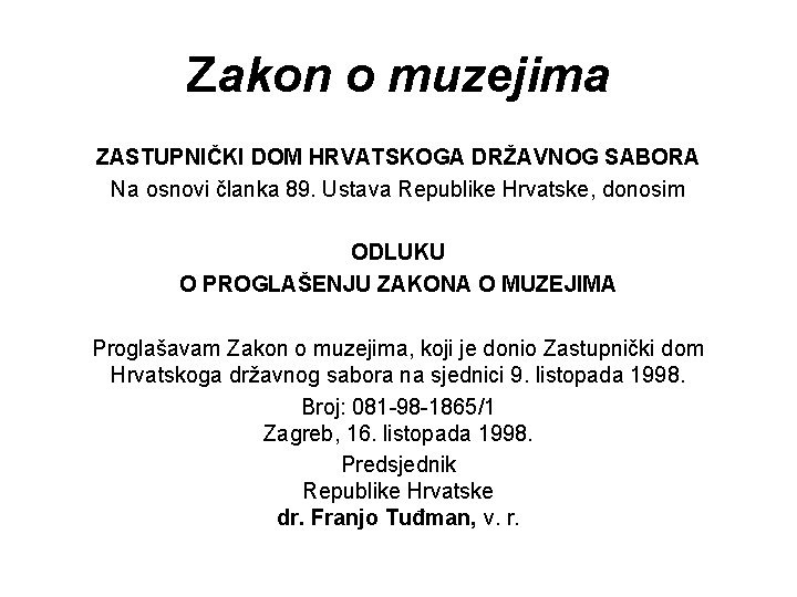 Zakon o muzejima ZASTUPNIČKI DOM HRVATSKOGA DRŽAVNOG SABORA Na osnovi članka 89. Ustava Republike