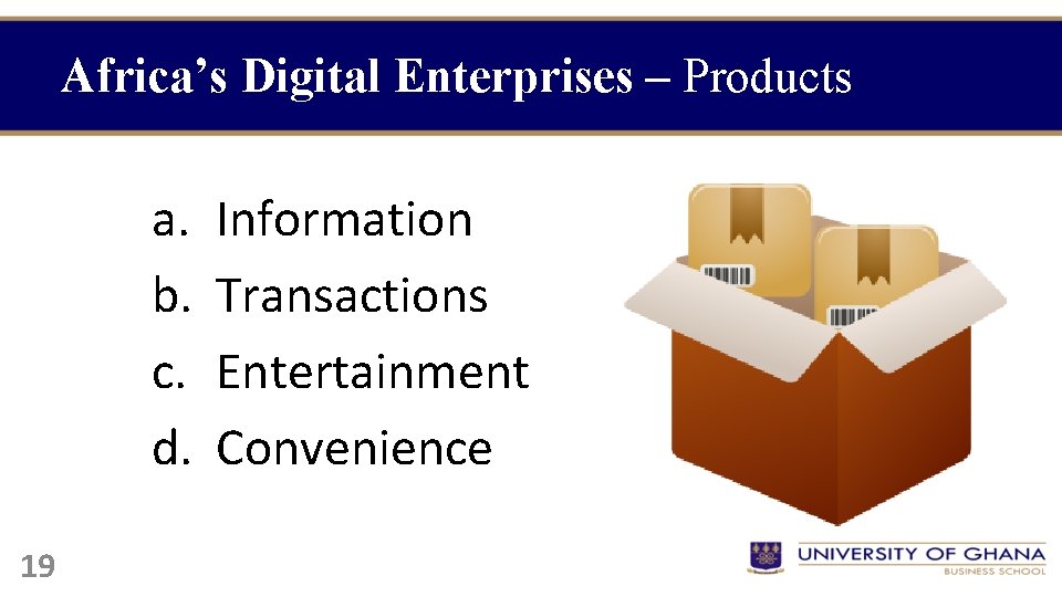 Africa’s Digital Enterprises – Products a. b. c. d. 19 Information Transactions Entertainment Convenience