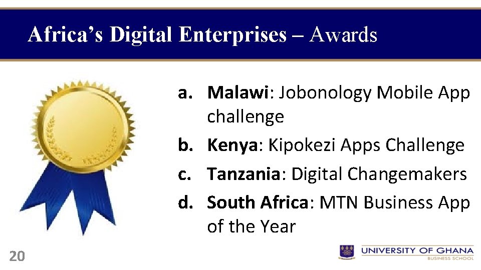 Africa’s Digital Enterprises – Awards a. Malawi: Jobonology Mobile App challenge b. Kenya: Kipokezi