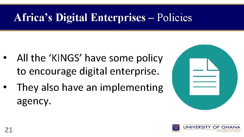 Africa’s Digital Enterprises – Policies • All the ‘KINGS’ have some policy to encourage