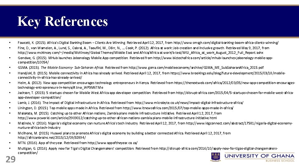 Key References • • • • 29 Fawcett, K. (2015). Africa’s Digital Banking Boom