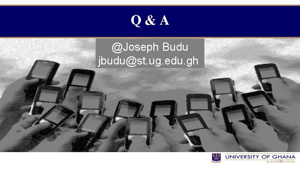 Q&A @Joseph Budu jbudu@st. ug. edu. gh 30 