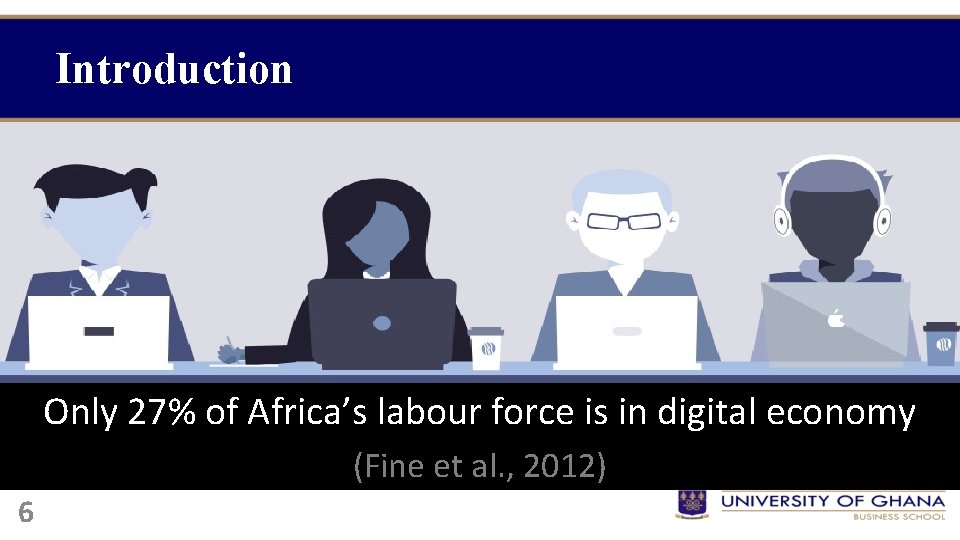 Introduction Only 27% of Africa’s labour force is in digital economy (Fine et al.