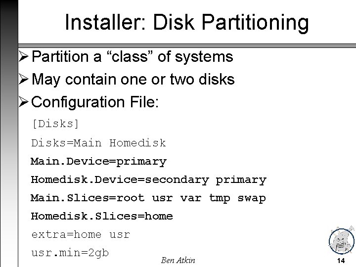 Installer: Disk Partitioning Partition a “class” of systems May contain one or two disks