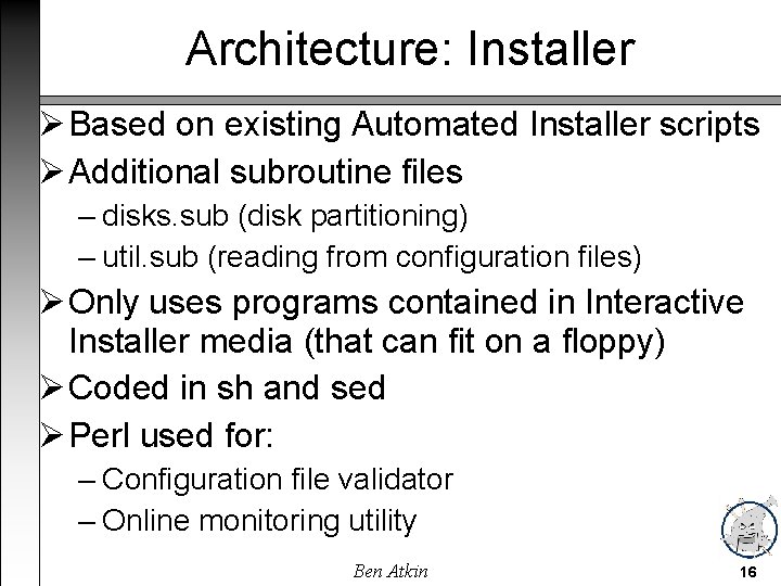 Architecture: Installer Based on existing Automated Installer scripts Additional subroutine files – disks. sub